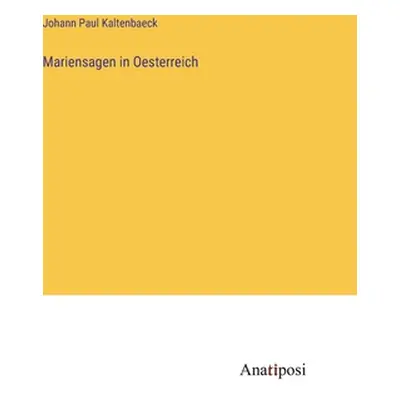 "Mariensagen in Oesterreich" - "" ("Kaltenbaeck Johann Paul")