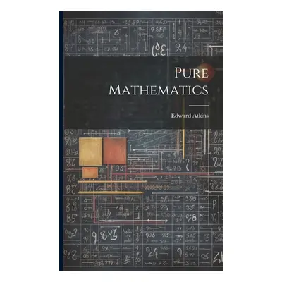 "Pure Mathematics" - "" ("Atkins Edward")