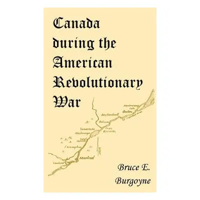 "Canada During the American Revolutionary War: Lieutenant Friedrich Julius Von Papet's Journal o