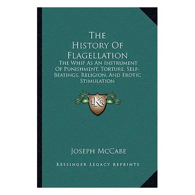 "The History Of Flagellation: The Whip As An Instrument Of Punishment, Torture, Self-Beatings, R