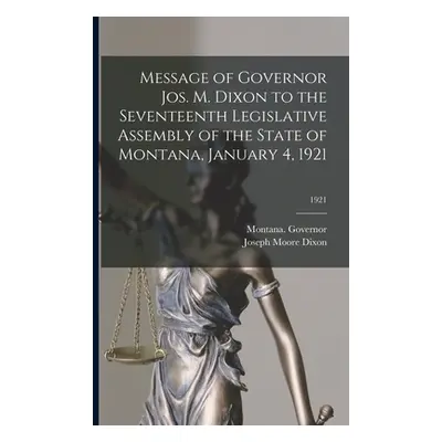 "Message of Governor Jos. M. Dixon to the Seventeenth Legislative Assembly of the State of Monta