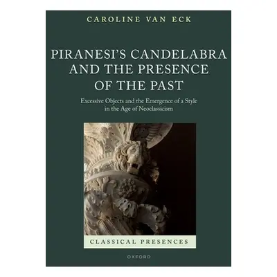 "Piranesi's Candelabra and the Presence of the Past: Excessive Objects and the Emergence of a St