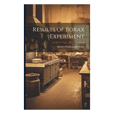 "Results of Borax Experiment" - "" ("Wiley Harvey Washington")