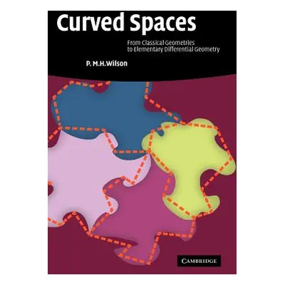 "Curved Spaces: From Classical Geometries to Elementary Differential Geometry" - "" ("Wilson P. 