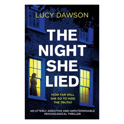 "The Night She Lied: An utterly addictive and unputdownable psychological thriller" - "" ("Dawso