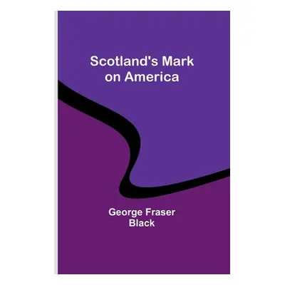 "Scotland's Mark on America" - "" ("Black George Fraser")