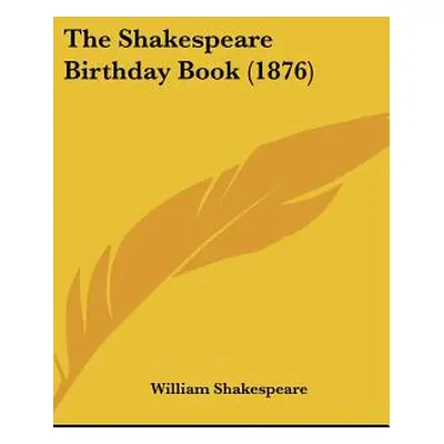 "The Shakespeare Birthday Book (1876)" - "" ("Shakespeare William")