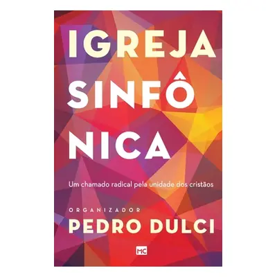 "Igreja sinfnica: Um chamado radical pela unidade dos cristos" - "" ("Dulcci Pedro Lucas")