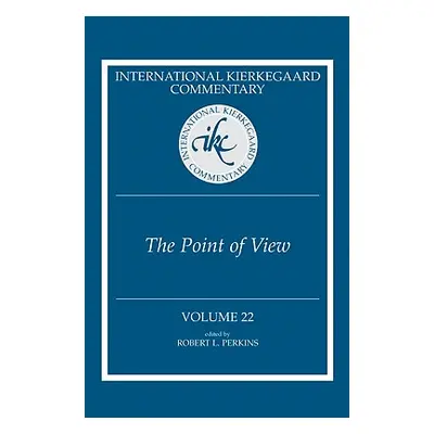 "International Kierkegaard Commentary Volume 22: The Point of View" - "" ("Perkins Robert L.")