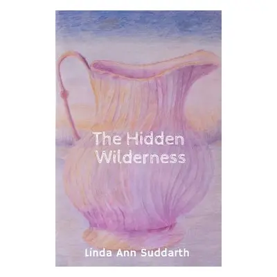 "The Hidden Wilderness" - "" ("Suddarth Linda Ann")