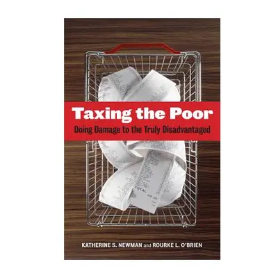 "Taxing the Poor: Doing Damage to the Truly Disadvantaged Volume 7" - "" ("Newman Katherine S.")