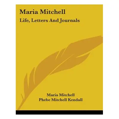 "Maria Mitchell: Life, Letters And Journals" - "" ("Mitchell Maria")