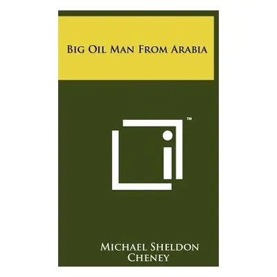 "Big Oil Man From Arabia" - "" ("Cheney Michael Sheldon")