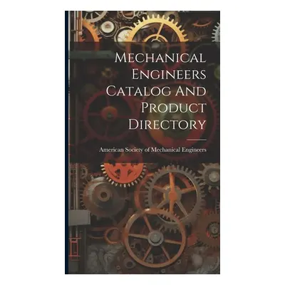 "Mechanical Engineers Catalog And Product Directory" - "" ("American Society of Mechanical Engin