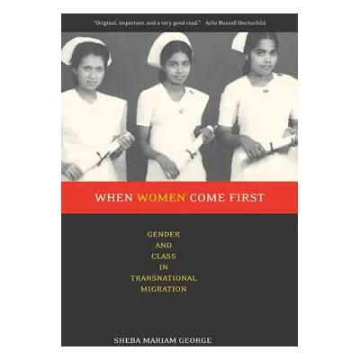 "When Women Come First: Gender and Class in Transnational Migration" - "" ("George Sheba")