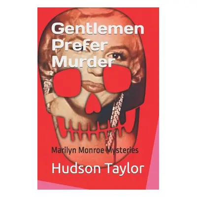 "Gentlemen Prefer Murder: Marilyn Monroe Mysteries" - "" ("Taylor Hudson")