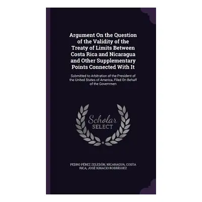 "Argument On the Question of the Validity of the Treaty of Limits Between Costa Rica and Nicarag