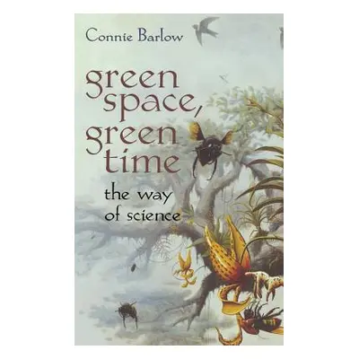 "Green Space, Green Time: The Way of Science" - "" ("Barlow Connie")