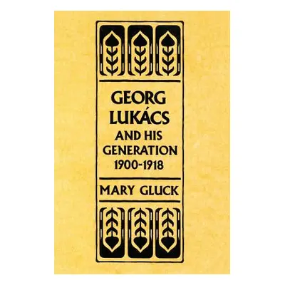 "Georg Lukacs and His Generation, 1900-1918" - "" ("Beiser Frederick C.")