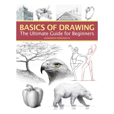 "Basics of Drawing: The Ultimate Guide for Beginners" - "" ("Pereznieto Leonardo")