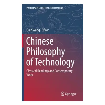 "Chinese Philosophy of Technology: Classical Readings and Contemporary Work" - "" ("Wang Qian")