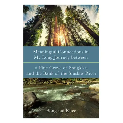 "Meaningful Connections in My Long Journey between a Pine Grove of Songki-ri and the Bank of the