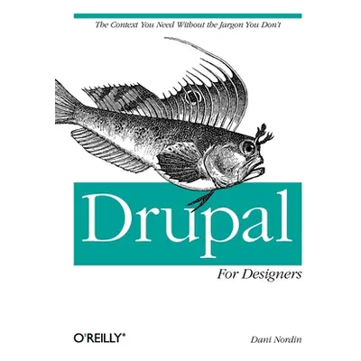 "Drupal for Designers: The Context You Need Without the Jargon You Don't" - "" ("Nordin Dani")