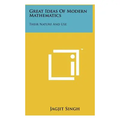 "Great Ideas of Modern Mathematics: Their Nature and Use" - "" ("Singh Jagjit")