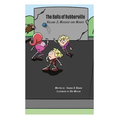 "The Balls of Rubberville Book 2: Mischief and Mixups" - "" ("Berger Theresa D.")