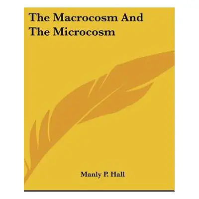 "The Macrocosm And The Microcosm" - "" ("Hall Manly P.")