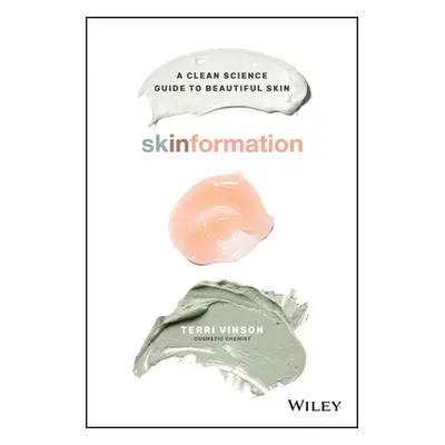 "Skinformation: A Clean Science Guide to Beautiful Skin" - "" ("Vinson Terri")