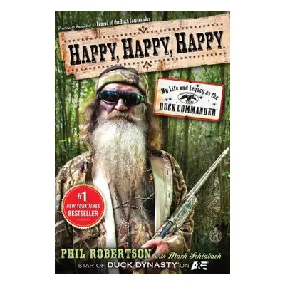 "Happy, Happy, Happy: My Life and Legacy as the Duck Commander" - "" ("Robertson Phil")