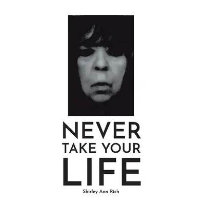 "Never Take Your Life" - "" ("Rich Shirley Ann")