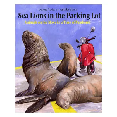 "Sea Lions in the Parking Lot: Animals on the Move in a Time of Pandemic" - "" ("Todaro Lenora")