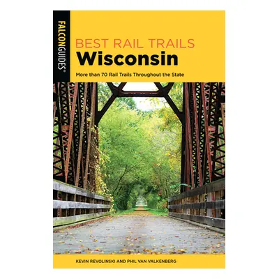 "Best Rail Trails Wisconsin: More than 70 Rail Trails Throughout the State, 2nd Edition" - "" ("