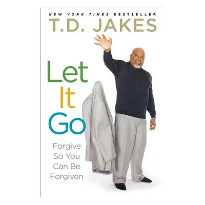 "Let It Go: Forgive So You Can Be Forgiven" - "" ("Jakes T. D.")