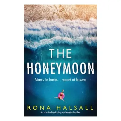 "The Honeymoon: An absolutely gripping psychological thriller" - "" ("Halsall")