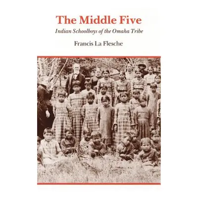 "The Middle Five: Indian Schoolboys of the Omaha Tribe" - "" ("La Flesche Francis")