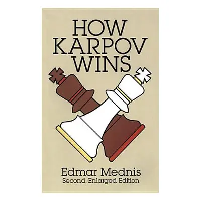 "How Karpov Wins: Second, Enlarged Edition" - "" ("Mednis Edmar")