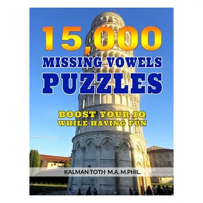 "15,000 Missing Vowels Puzzles: Boost Your IQ While Having Fun" - "" ("Toth M. a. M. Phil Kalman