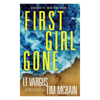 "First Girl Gone: An absolutely addictive crime thriller with a twist" - "" ("Vargus L. T.")