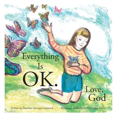 "Everything Is Ok. Love, God" - "" ("Heather Momper Leonard")