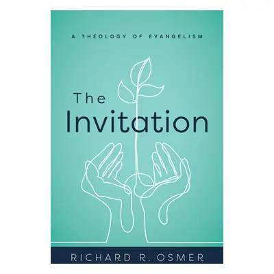 "The Invitation: A Theology of Evangelism" - "" ("Osmer Richard R.")