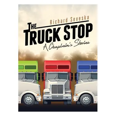 "The Truck Stop: A Chaplain's Stories" - "" ("Seveska Richard")