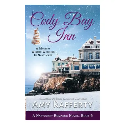 "Cody Bay Inn: A Magical Winter Wedding In Nantucket" - "" ("Rafferty Amy")