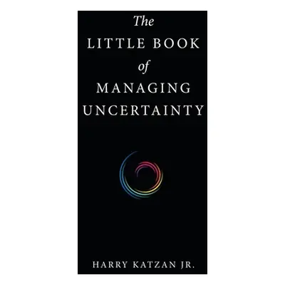 "The Little Book of Managing Uncertainty" - "" ("Katzan Harry Jr.")