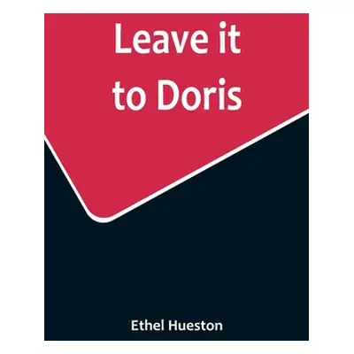 "Leave it to Doris" - "" ("Hueston Ethel")