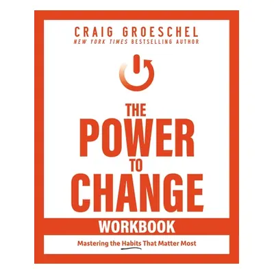 "The Power to Change Workbook: Mastering the Habits That Matter Most" - "" ("Groeschel Craig")