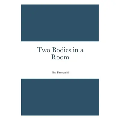 "Two Bodies in a Room" - "" ("Furmanski Lisa")