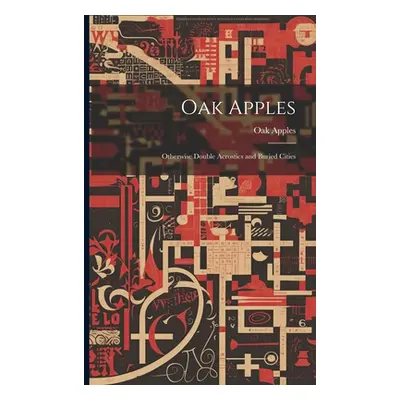 "Oak Apples; Otherwise Double Acrostics and Buried Cities" - "" ("Apples Oak")